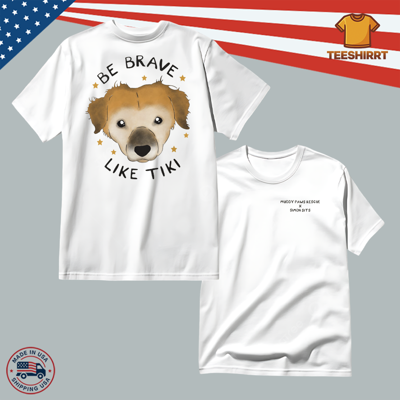 Muddy Paws Rescue Be Brave Like Tiki T-Shirt