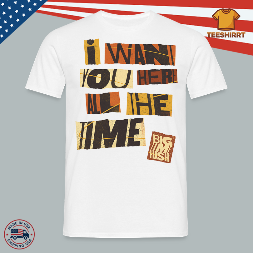 Big Time Band I Want You Here All The Time Tee