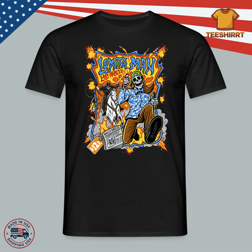 Lomita Man Last Arrest T-Shirt