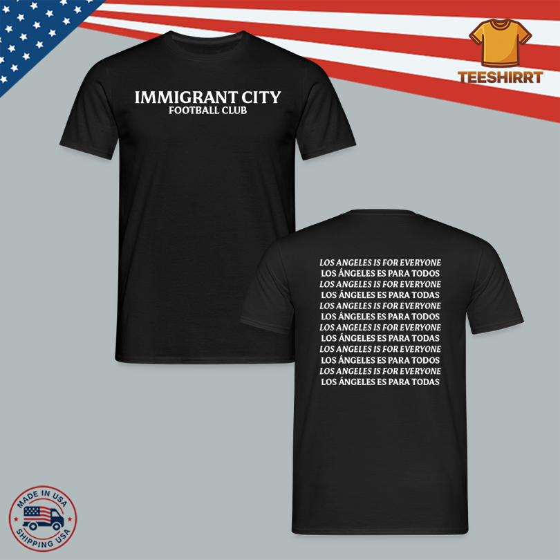 Los Angeles Is For Everyone Immigrant City FC Shirt