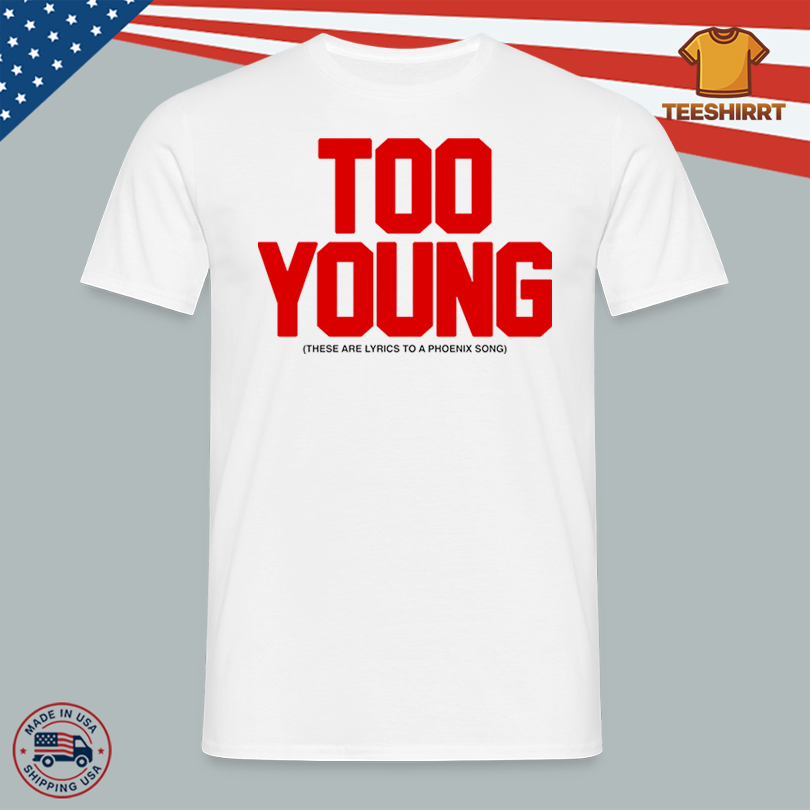 The Phoenix Band Classic Too Young Song Shirt
