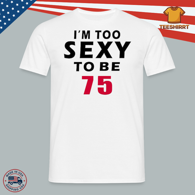 Too Sexy For My Shirt Funny Quote Shirt