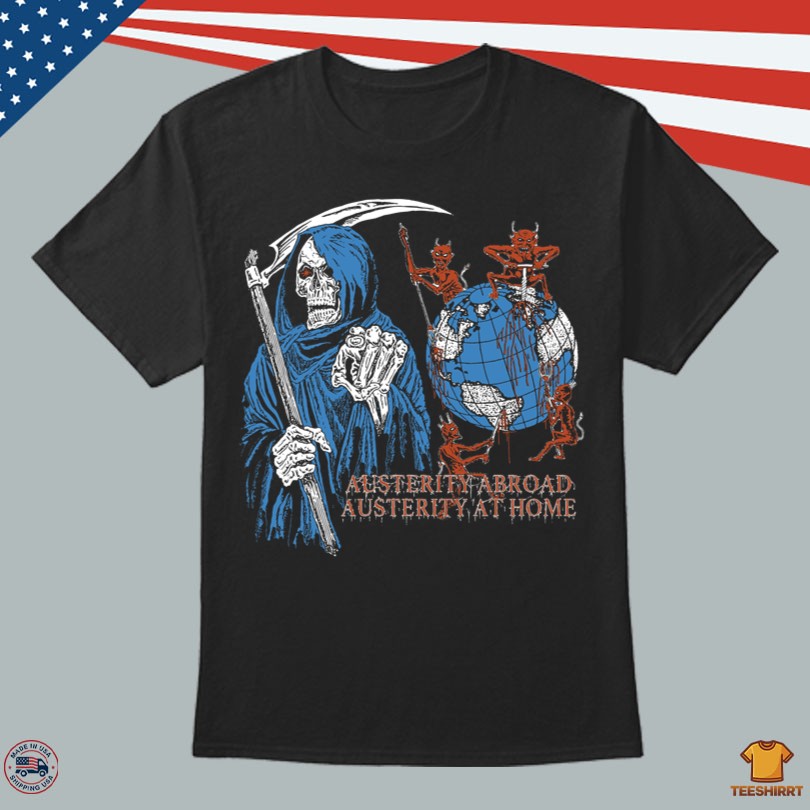 Austerity Abroad Austerity At Home T-Shirt