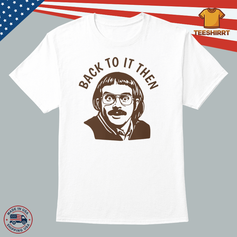 Chit Apparel Back To It Then Logo T-Shirt