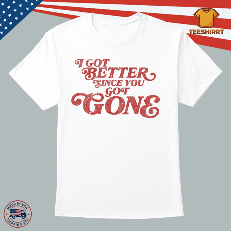 I Got Better Since You Got Gone Tank