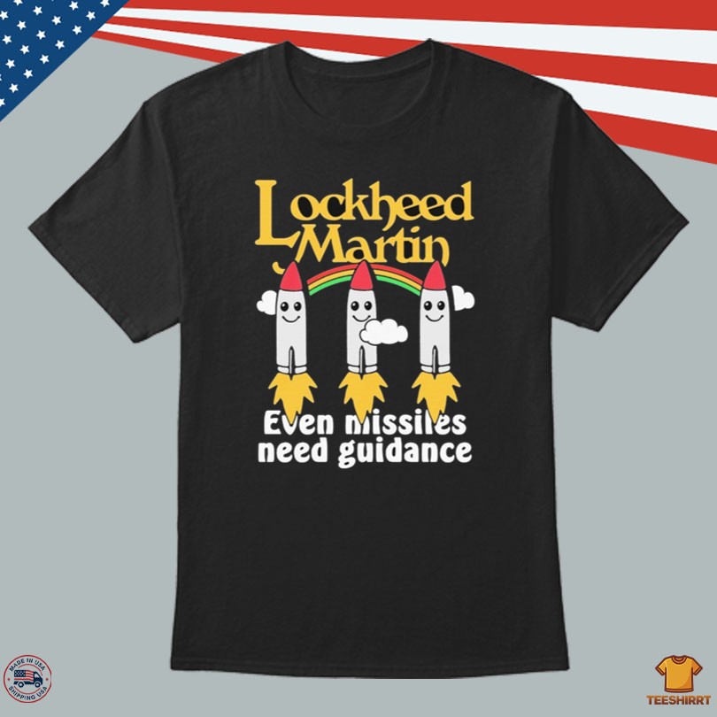 Lockheed Martin Even Missiles Need Guidance Merch Tee
