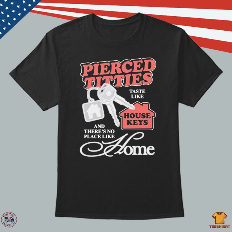 Pierced Titties Taste Like House Keys Shirt