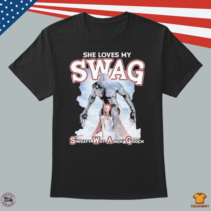 She Loves My Swag Sweaty Wet Ass N\' Gooch 2025 T-Shirt